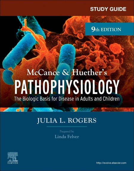 Study Guide for McCance & Huether’s Pathophysiology, 9th Edition The Biological Basis for Disease in Adults and Children