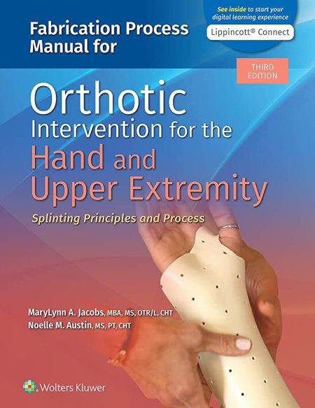 Fabrication Process Manual for Orthotic Intervention for the Hand and Upper Extremity Third edition