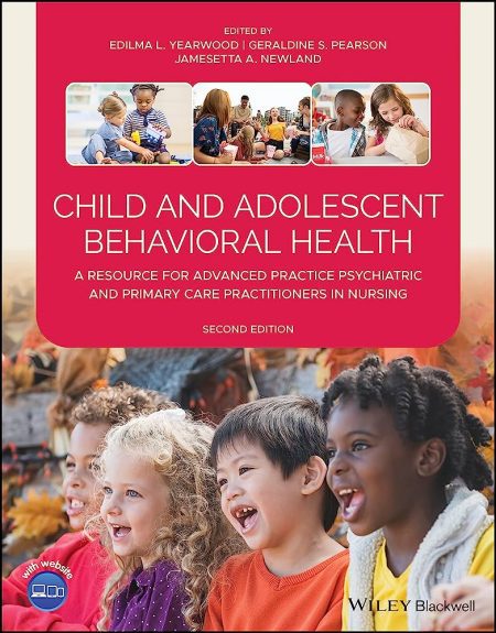 Child and Adolescent Behavioral Health: A Resource for Advanced Practice Psychiatric and Primary Care Practitioners in Nursing, 2nd Edition