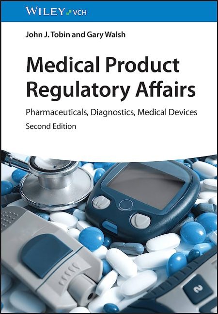 Medical Product Regulatory Affairs: Pharmaceuticals, Diagnostics, Medical Devices, 2nd Edition