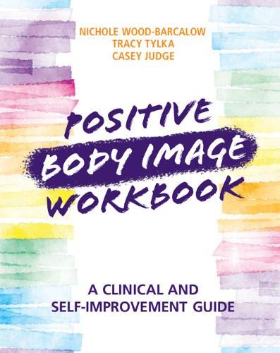 Positive Body Image Workbook. A Clinical and Self-Improvement Guide