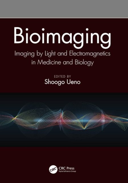 Bioimaging. Imaging by Light and Electromagnetics in Medicine and Biology 1st Edition