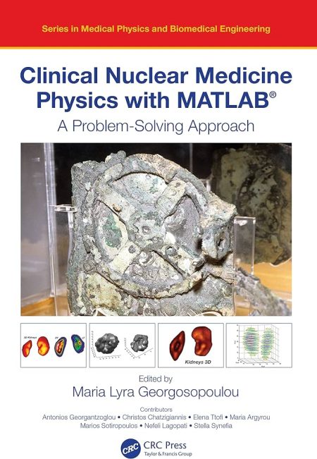 Clinical Nuclear Medicine Physics with MATLAB®. A Problem-Solving Approach 1st Edition
