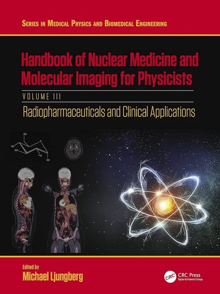 Handbook of Nuclear Medicine and Molecular Imaging for Physicists. Radiopharmaceuticals and Clinical Applications, Volume III 1st Edition
