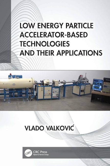 Low Energy Particle Accelerator-Based Technologies and Their Applications 1st Edition