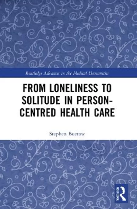 From Loneliness to Solitude in Person-centred Health Care 1st Edition