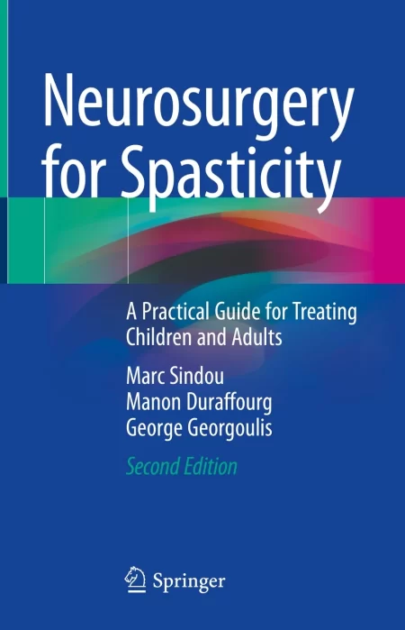 Neurosurgery for Spasticity. A Practical Guide for Treating Children and Adults