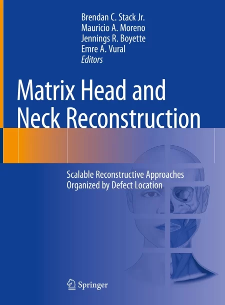Matrix Head and Neck Reconstruction  Scalable Reconstructive. Approaches Organized by Defect Location
