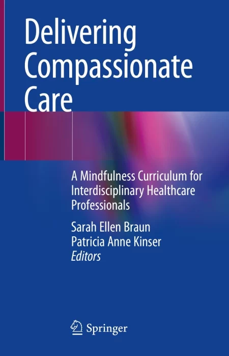 Delivering Compassionate Care. A Mindfulness Curriculum for Interdisciplinary Healthcare Professionals