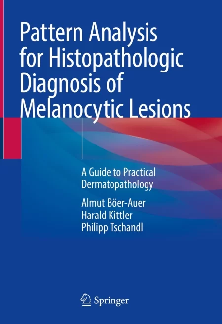 Pattern Analysis for Histopathologic Diagnosis of Melanocytic Lesions. A Guide to Practical Dermatopathology