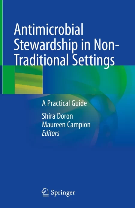Antimicrobial Stewardship in Non-Traditional Settings. A Practical Guide