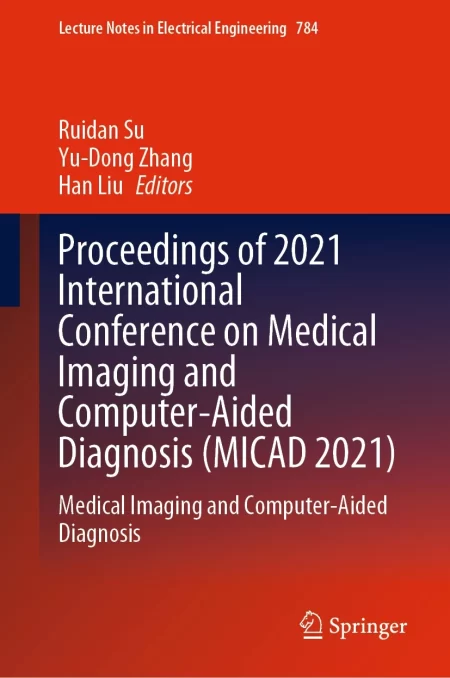 Proceedings of 2021 International Conference on Medical Imaging and Computer-Aided Diagnosis (MICAD 2021). Medical Imaging and Computer-Aided Diagnosis