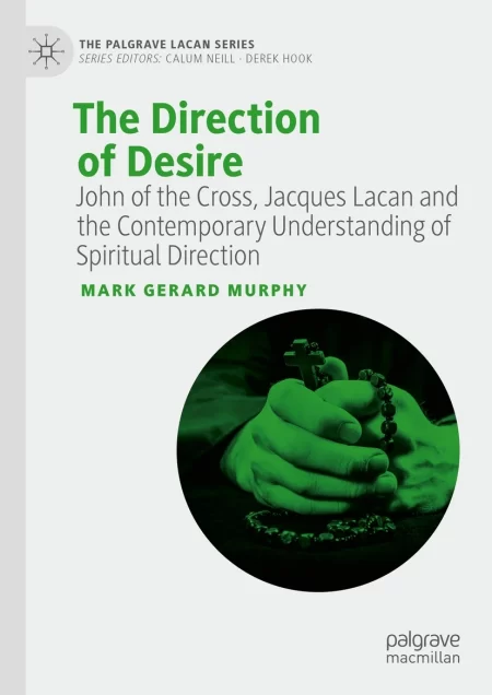 The Direction of Desire. John of the Cross, Jacques Lacan and the Contemporary Understanding of Spiritual Direction
