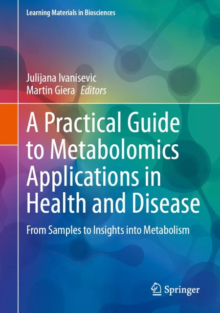 A Practical Guide to Metabolomics Applications in Health and Disease. From Samples to Insights into Metabolism
