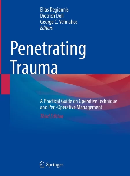 Penetrating Trauma. A Practical Guide on Operative Technique and Peri-Operative Management