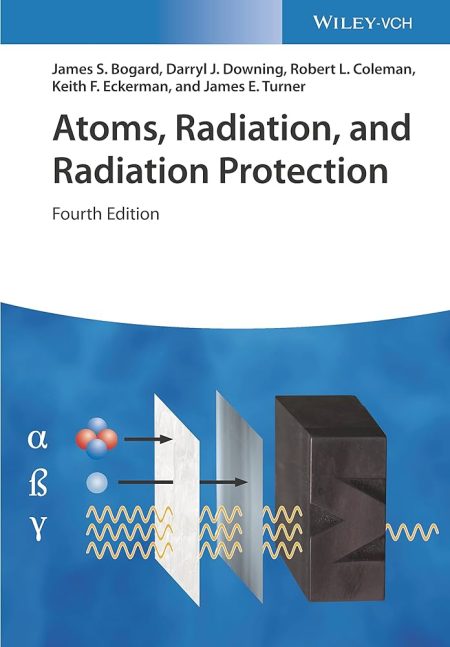 Atoms, Radiation, and Radiation Protection, 4th Edition