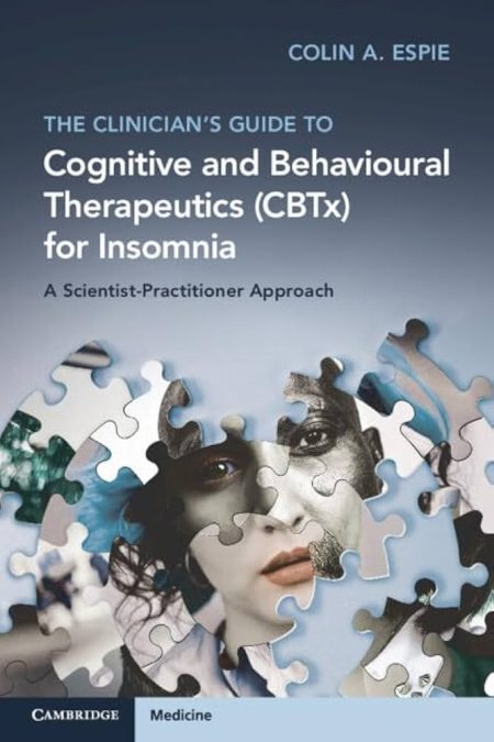 The Clinician's Guide to Cognitive and Behavioural Therapeutics (CBTx) for Insomnia. A Scientist-Practitioner Approach