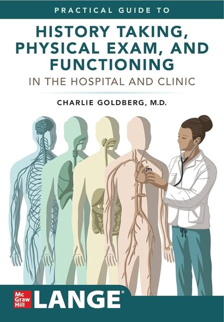 Lange's Practical Guide to History Taking, Physical Exam, and Functioning in the Hospital and Clinic