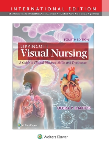 Lippincott Visual Nursing. A Guide to Clinical Diseases, Skills, and Treatments, Fourth edition, International Edition