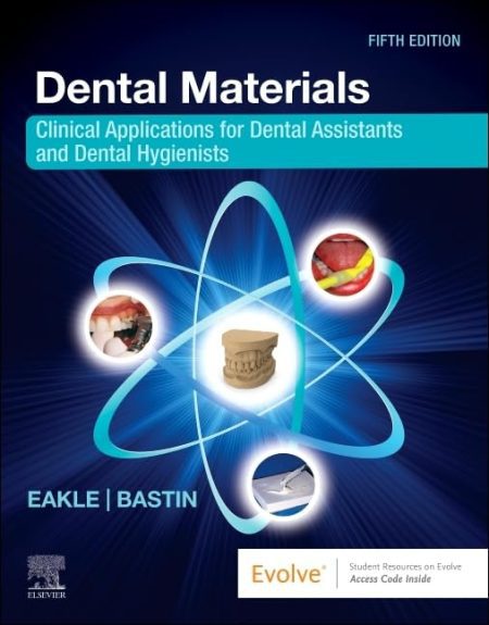 Dental Materials, 5th Edition. Clinical Applications for Dental Assistants and Dental Hygienists