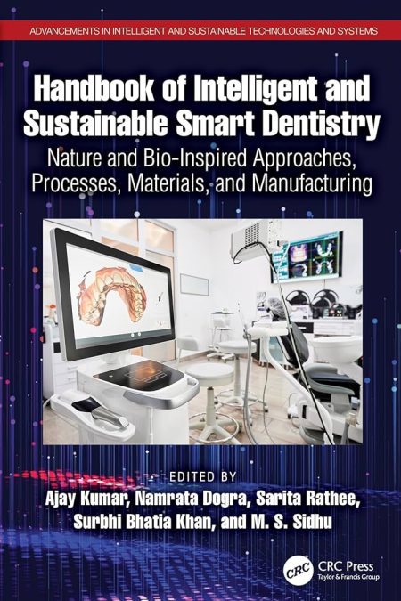 Handbook of Intelligent and Sustainable Smart Dentistry. Nature and Bio-Inspired Approaches, Processes, Materials, and Manufacturing