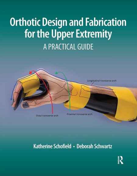 Orthotic Design and Fabrication for the Upper Extremity. A Practical Guide