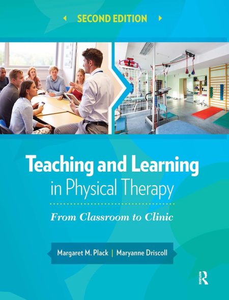 Teaching and Learning in Physical Therapy. From Classroom to Clinic 2nd Edition