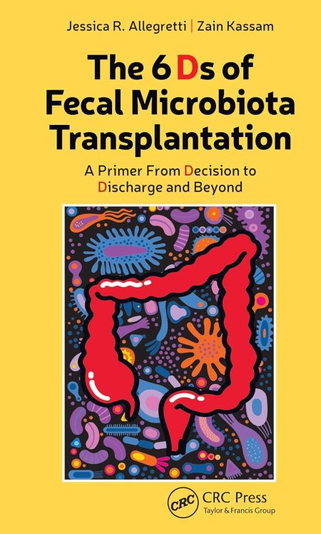 The 6 Ds of Fecal Microbiota Transplantation A Primer from Decision to Discharge and Beyond