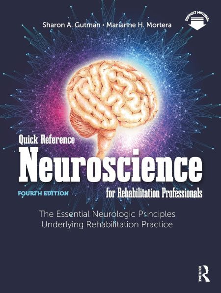 Quick Reference Neuroscience for Rehabilitation Professionals. The Essential Neurologic Principles Underlying Rehabilitation Practice 4th Edition