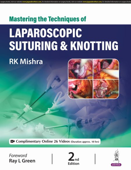 Mastering the Techniques of Laparoscopic Suturing & Knotting 2/e