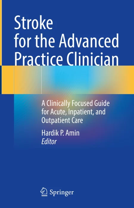 Stroke for the Advanced Practice Clinician. A Clinically Focused Guide for Acute, Inpatient, and Outpatient Care