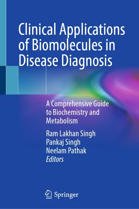 Clinical Applications of Biomolecules in Disease Diagnosis. A Comprehensive Guide to Biochemistry and Metabolism