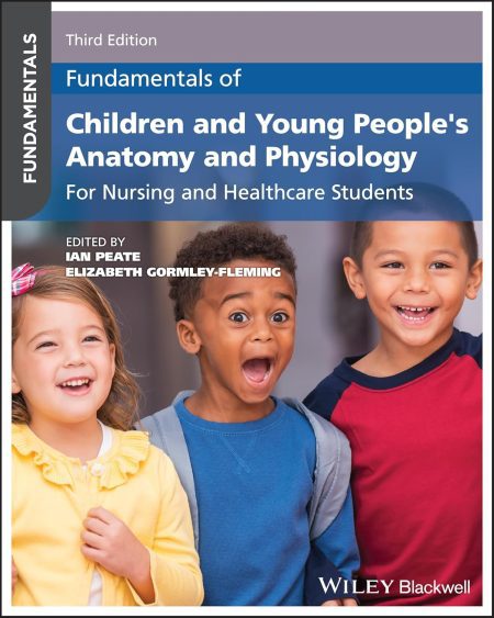 Fundamentals of Children and Young People's Anatomy and Physiology: For Nursing and Healthcare Students, 3rd Edition
