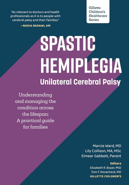 Spastic Hemiplegia: Unilateral Cerebral Palsy: Understanding and Managing the Condition across the Lifespan: A Practical Guide for Families