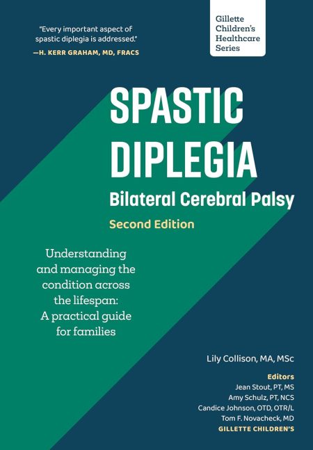 Spastic Diplegia - Bilateral Cerebral Palsy: Understanding and Managing the Condition across the Lifespan: A Practical Guide for Families, 2nd Edition