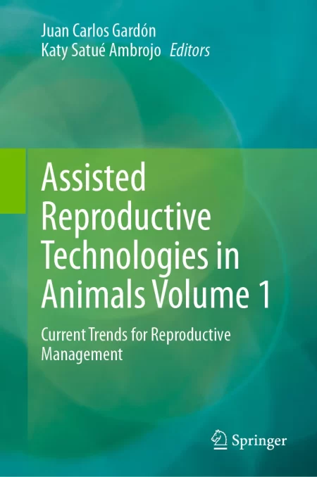 Assisted Reproductive Technologies in Animals Volume 1. Current Trends for Reproductive Management