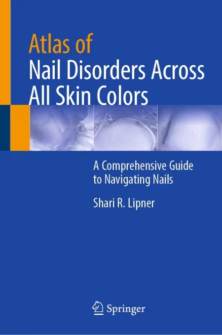 Atlas of Nail Disorders Across All Skin Colors. A Comprehensive Guide to Navigating Nails