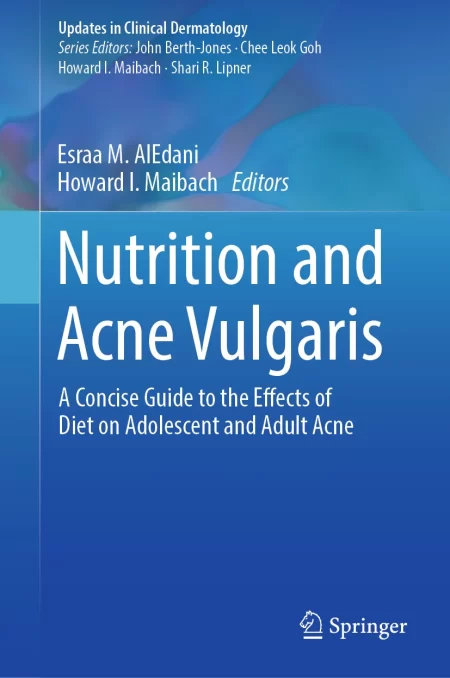 Nutrition and Acne Vulgaris. A Concise Guide to the Effects of Diet on Adolescent and Adult Acne