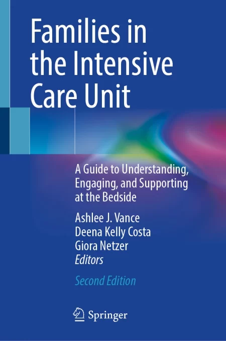 Families in the Intensive Care Unit. A Guide to Understanding, Engaging, and Supporting at the Bedside