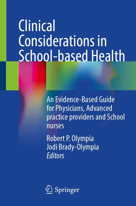 Clinical Considerations in School-based Health. An Evidence-Based Guide for Physicians, Advanced practice providers and School nurses