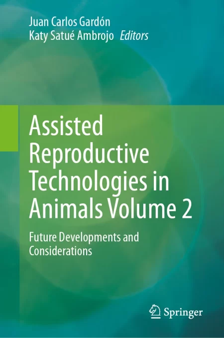 Assisted Reproductive Technologies in Animals Volume 2. Future Developments and Considerations