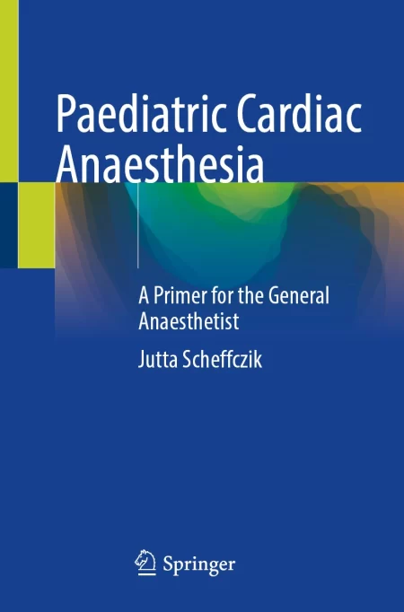 Paediatric Cardiac Anaesthesia. A Primer for the General Anaesthetist