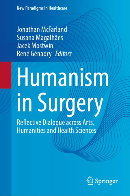 Humanism in Surgery. Reflective Dialogue across Arts, Humanities and Health Sciences