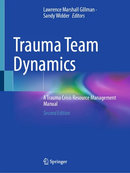 Trauma Team Dynamics. A Trauma Crisis Resource Management Manual