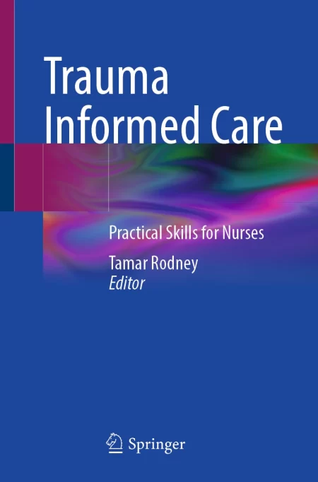 Trauma Informed Care. Practical Skills for Nurses