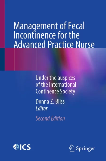 Management of Fecal Incontinence for the Advanced Practice Nurse. Under the auspices of the International Continence Society