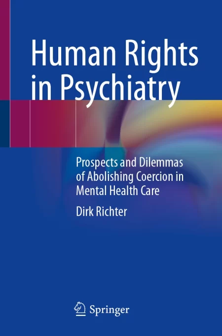Human Rights in Psychiatry. Prospects and Dilemmas of Abolishing Coercion in Mental Health Care