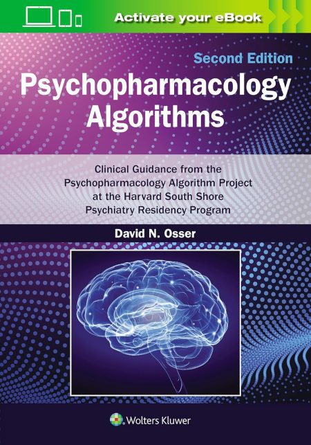 Psychopharmacology Algorithms: Print + eBook with Multimedia. Clinical Guidance from the Psychopharmacology Algorithm Project at the Harvard South Shore Psychiatry Residency Program, Second edition