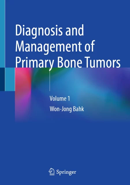 Diagnosis and Management of Primary Bone Tumors Volume 1