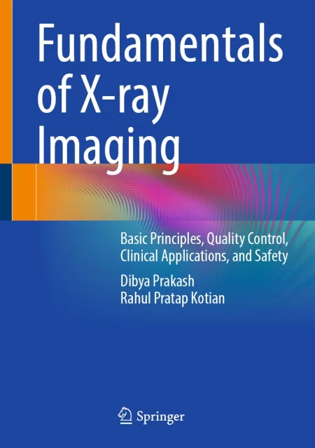 Fundamentals of X-ray Imaging. Basic Principles, Quality Control, Clinical Applications, and Safety
